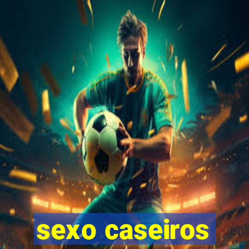 sexo caseiros